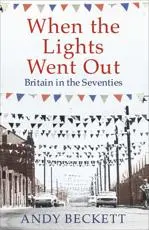 When the Lights Went Out: Britain in the Seventies